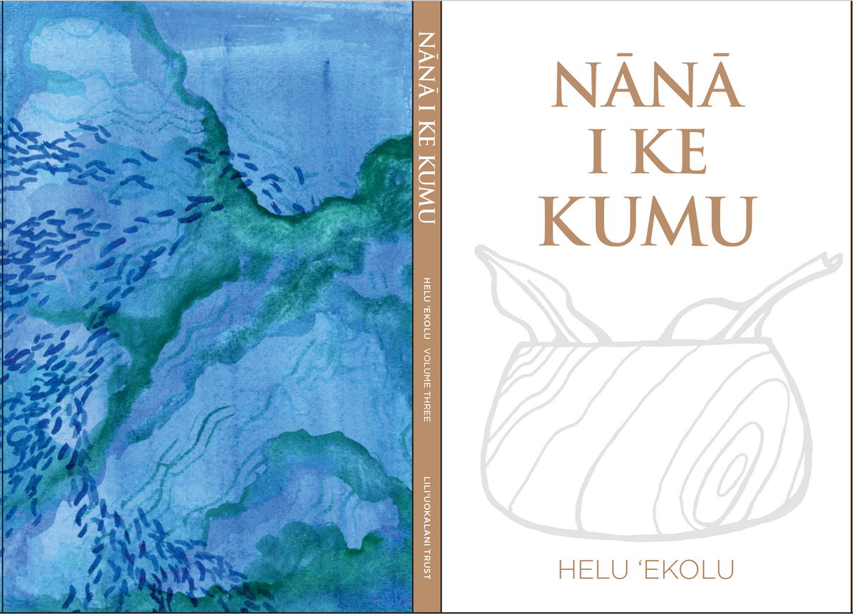 Nana I Ke Kumu Look to the Source, Volume III Nā Mea Hawaiʻi