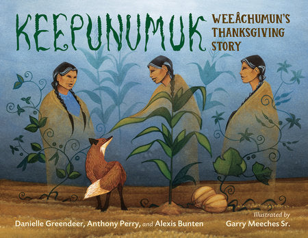 book cover of a soft watercolor blue sky and gold farm fields with three Native female spirits depicted next to three different plants: climbing beans, corn, and squash. These are the three sisters plants.